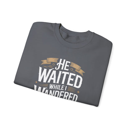 He Waited While I Wandered  Sweatshirt