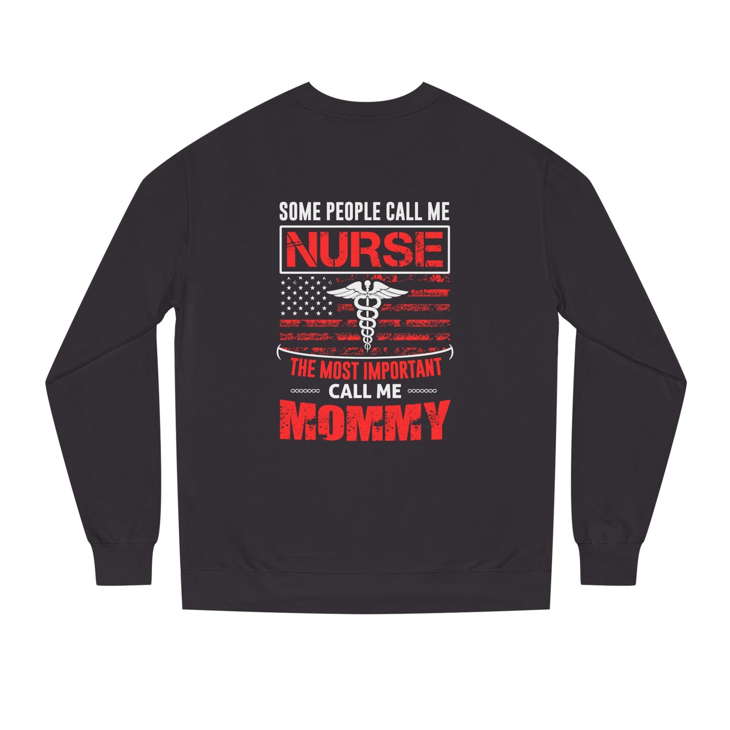 Nurse Mommy Crewneck Sweatshirt – "Some People Call Me Nurse, The Most Important Call Me Mommy"