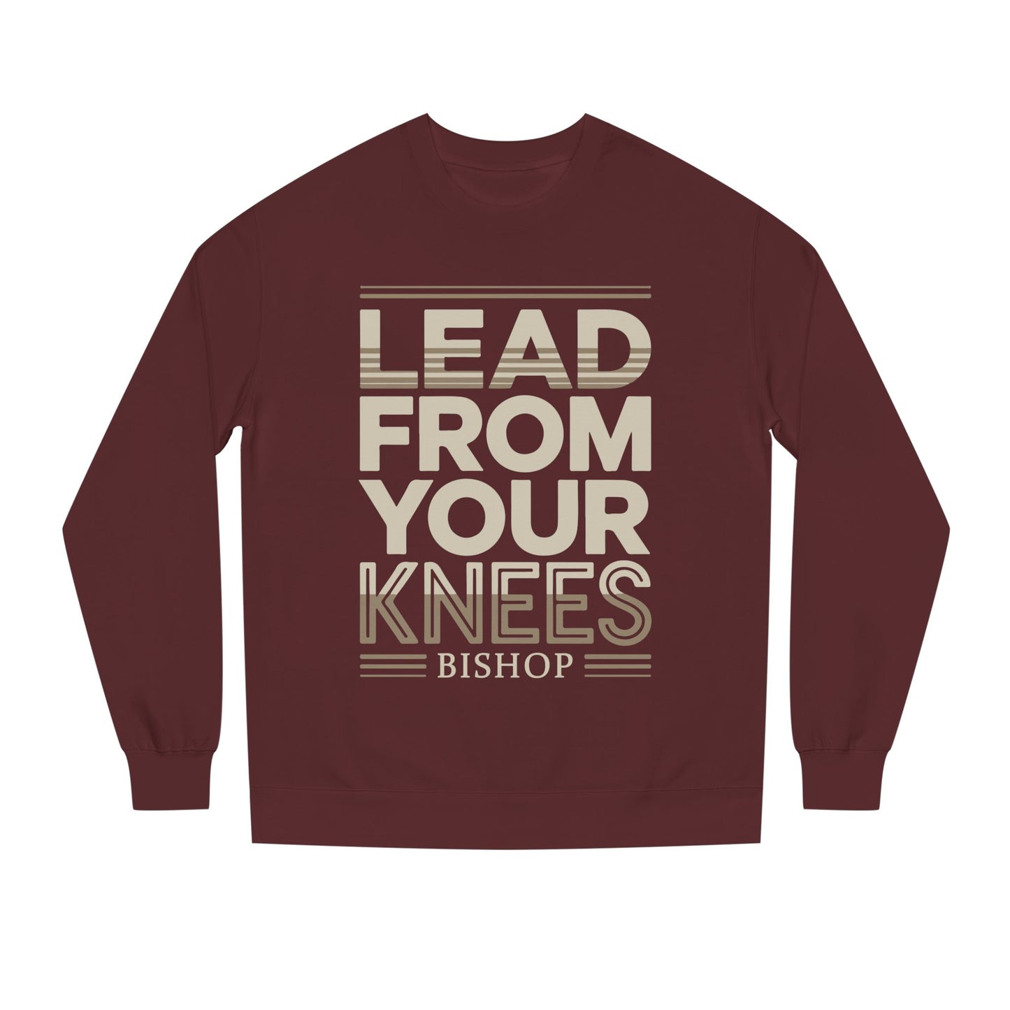 Lead From Your Knees Sweatshirt — Inspirational Bishop Faith Crewneck