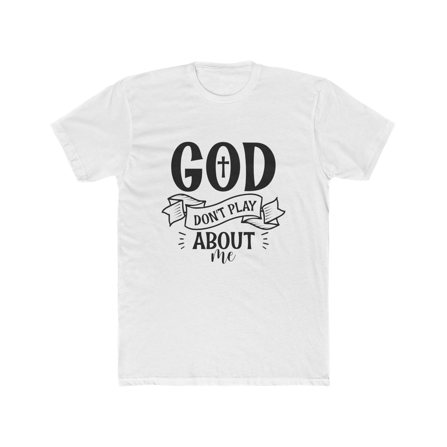God Don't Play About Me T-Shirt
