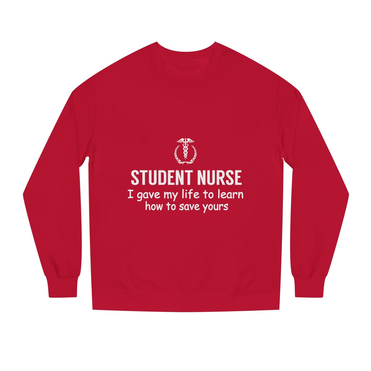 Student Nurse Sweatshirt - "I Gave My Life to Learn How to Save Yours" Comfort Crew