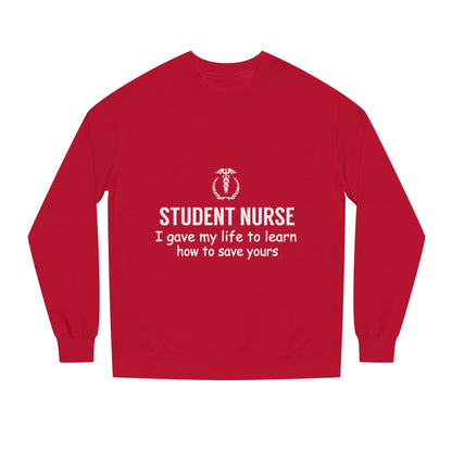Student Nurse Sweatshirt - "I Gave My Life to Learn How to Save Yours" Comfort Crew