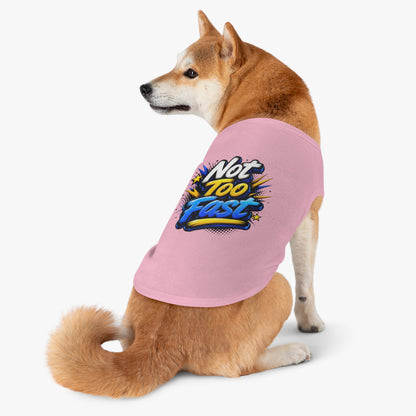 Pet Tank Top — "Not Too Fast" Graphic Dog Shirt