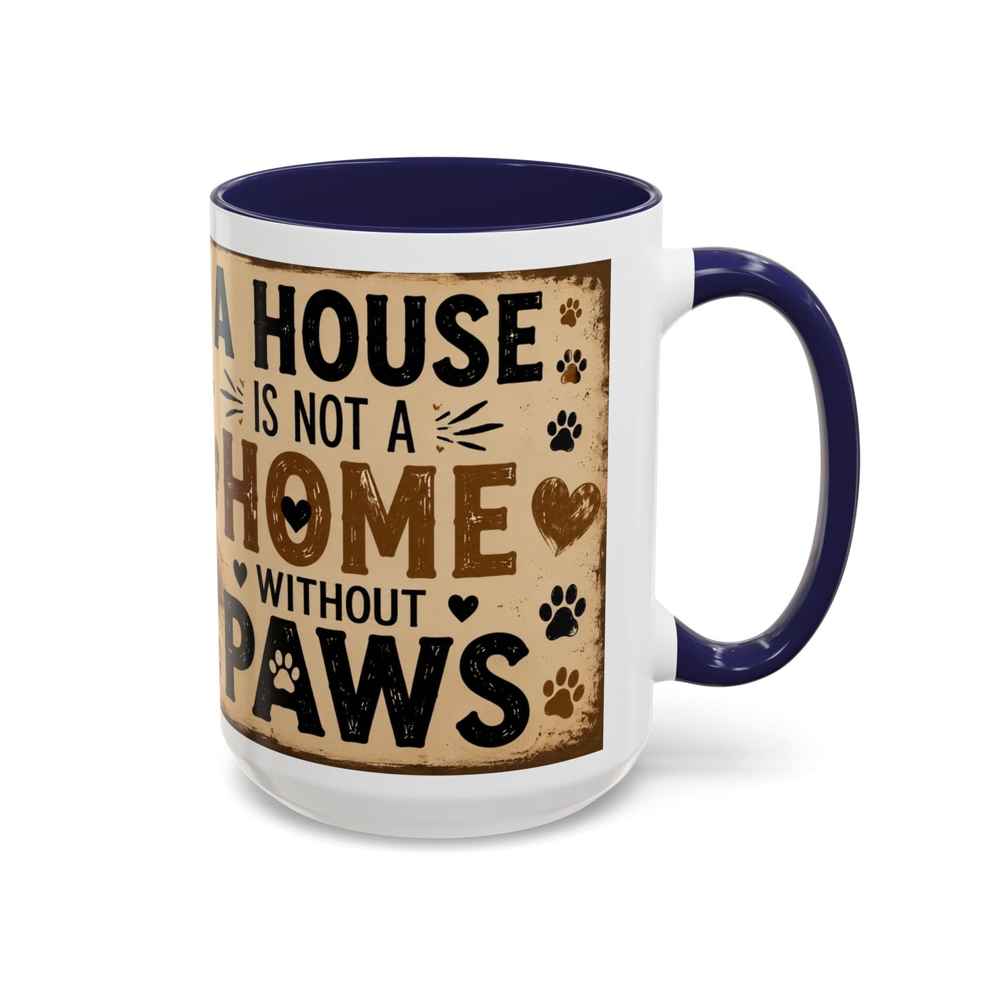 Coffee Mug – "A House Is Not A Home Without Paws" Pet Lover Accent Mug