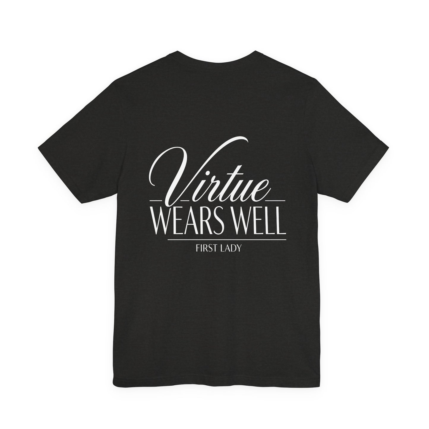 Virtue Wears Well Tee — "First Lady" Inspirational Graphic T‑Shirt