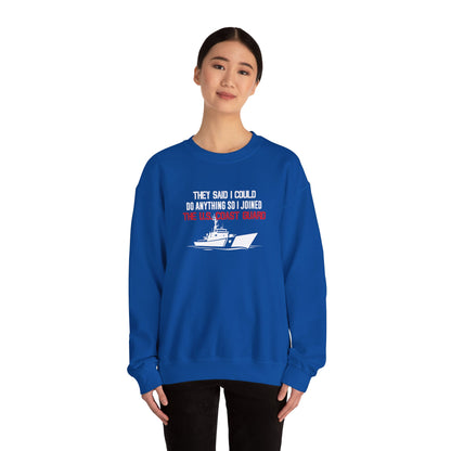 They Said I Could Do Anything So I Joined The U.S. Coast Guard Sweatshirt