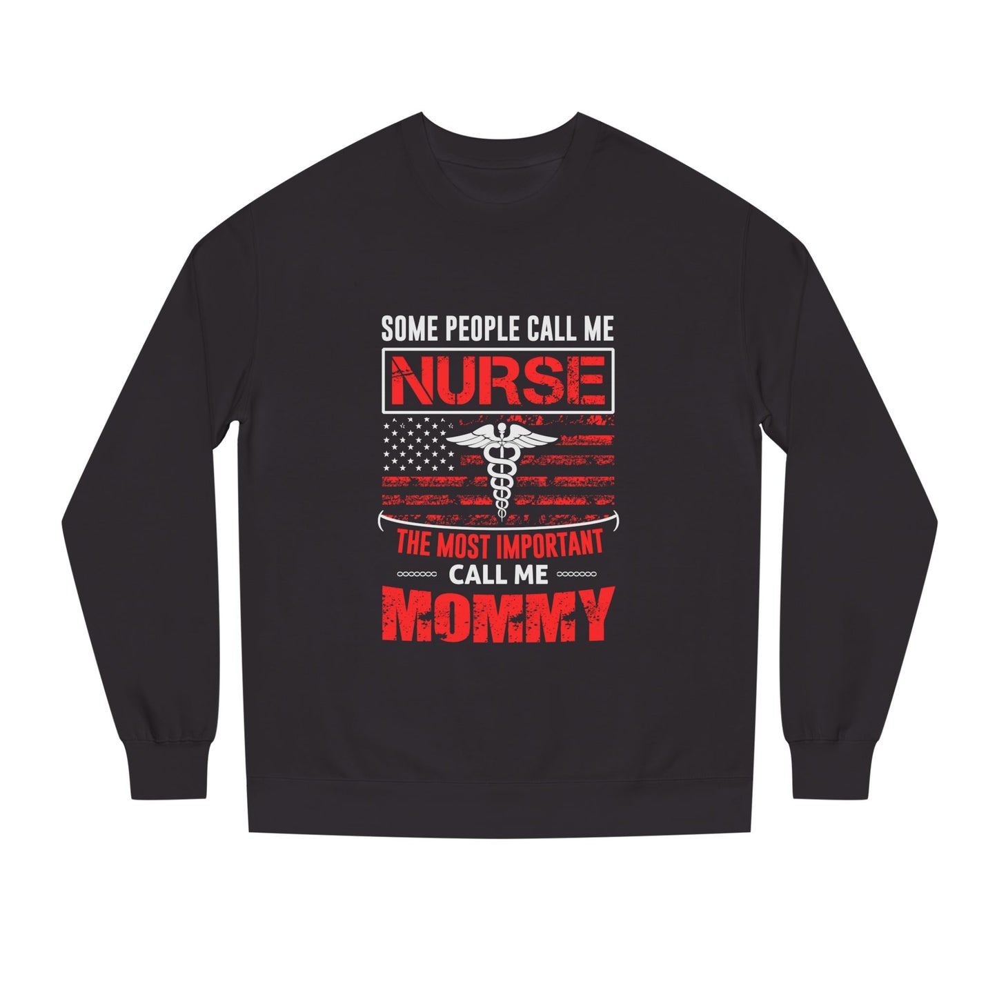 Nurse Mommy Crewneck Sweatshirt – "Some People Call Me Nurse, The Most Important Call Me Mommy"