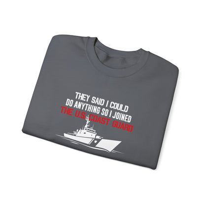 They Said I Could Do Anything So I Joined The U.S. Coast Guard Sweatshirt