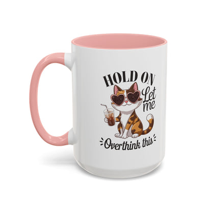 Hold On Let Me Overthink This Coffee Mug — Cute Calico Cat Accent Mug (11/15oz)