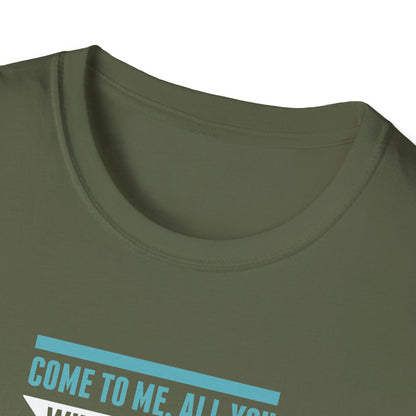 Come to Me, All You WHO Are Weary and I Will Give You REST T-Shirt