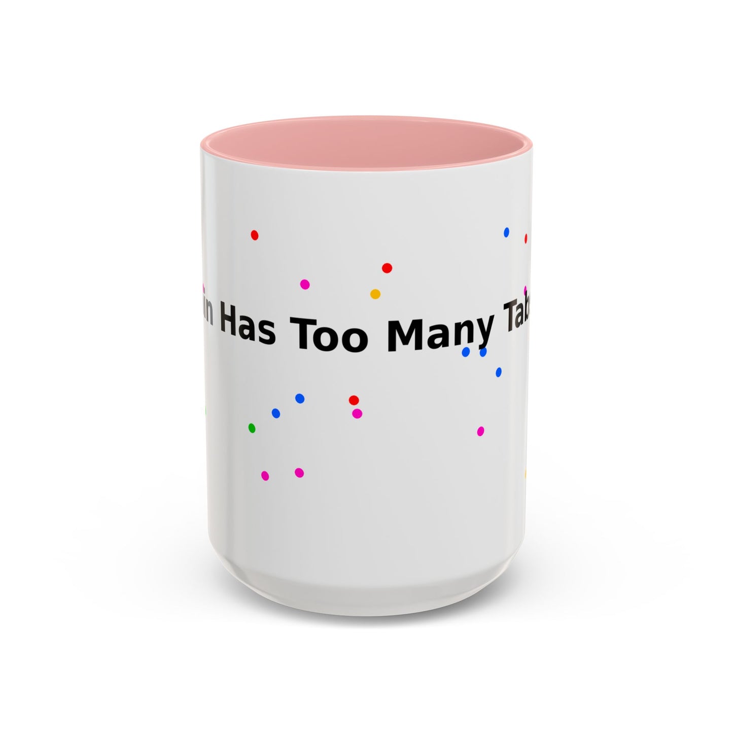 Coffee Mug - "My Brain Has Too Many Tabs Open" Funny Office Gift (11/15 oz)