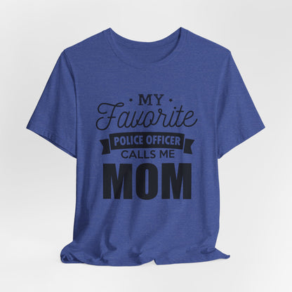 Mom of a Police Officer T-Shirt — "My Favorite Police Officer Calls Me Mom"