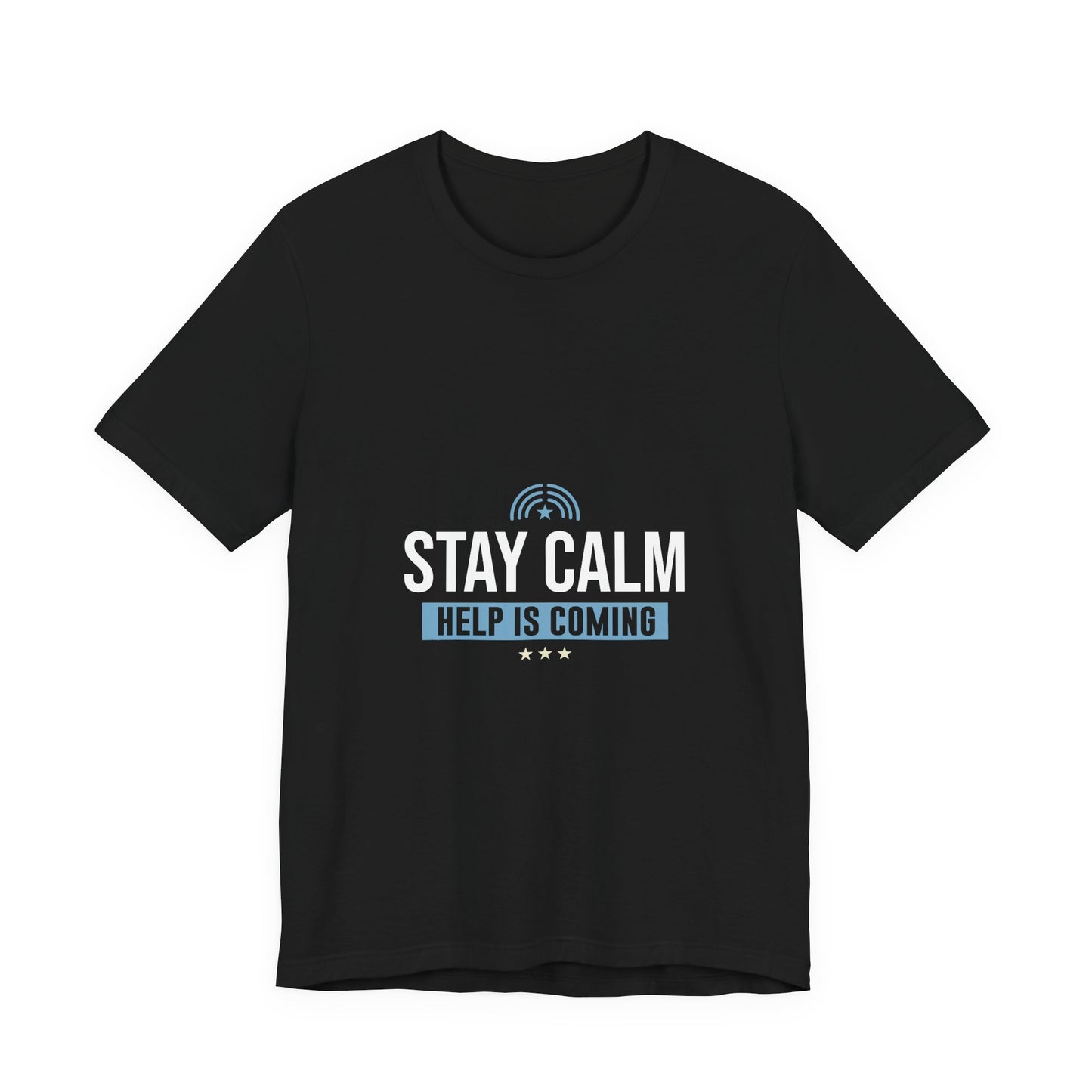 Stay Calm Help Is Coming T-Shirt