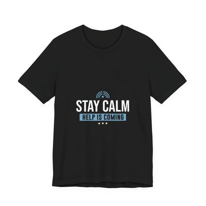Stay Calm Help Is Coming T-Shirt