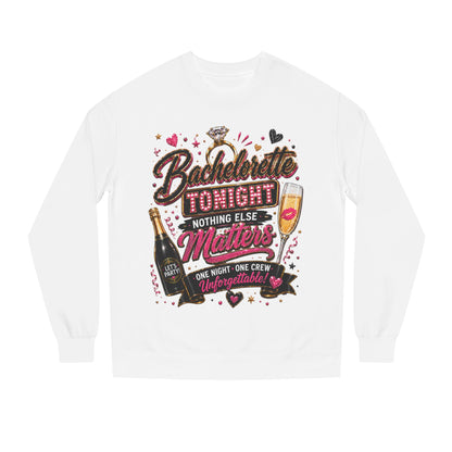 Bachelorette Tonight Sweatshirt — "Nothing Else Matters" Party Crew
