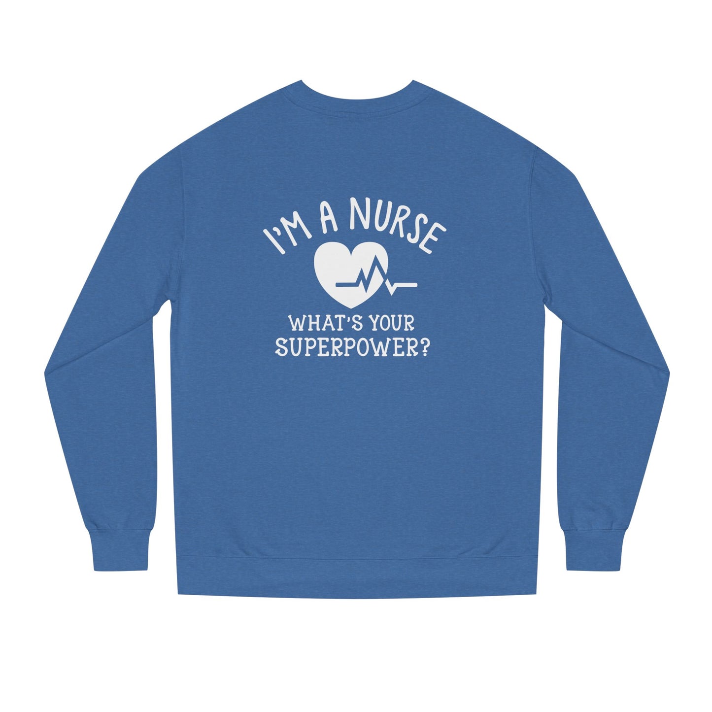 Nurse Sweatshirt — "I'm a Nurse, What's Your Superpower?" Crewneck