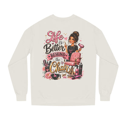 Life Is Better Behind the Chair Sweatshirt — Hairdresser Salon Crewneck