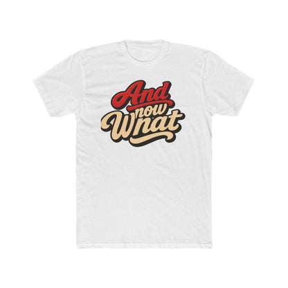 And Now What Graphic Tee — Retro Script Casual T‑Shirt
