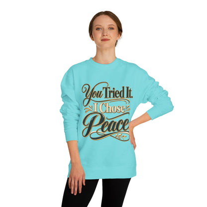 Sweatshirt — "You Tried It, I Chose Peace" Inspirational Crewneck