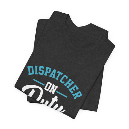 Dispatcher On Duty T-Shirt — Cool Script Tee for Dispatchers, EMS & 911 Crew