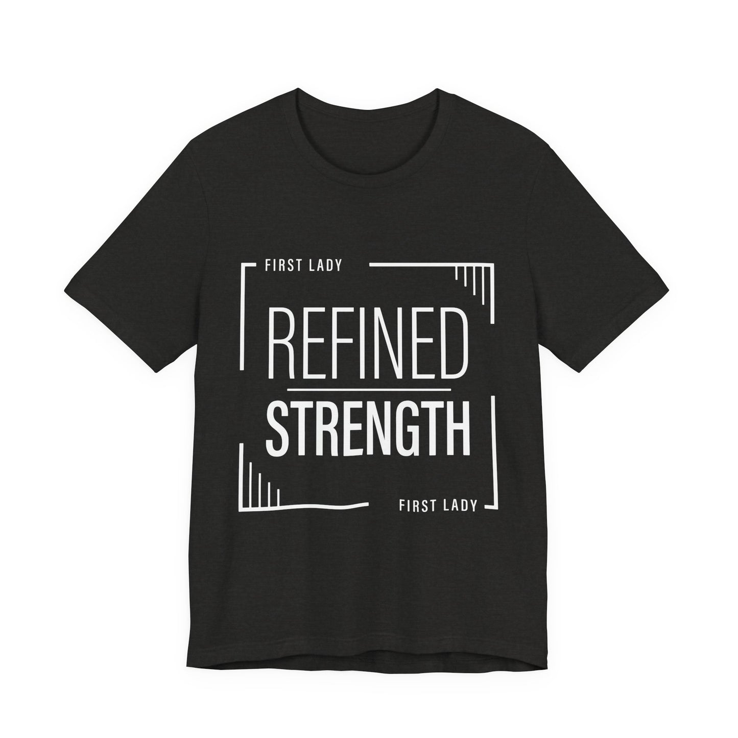 Refined Strength Tee — "First Lady" Inspirational Short Sleeve Shirt