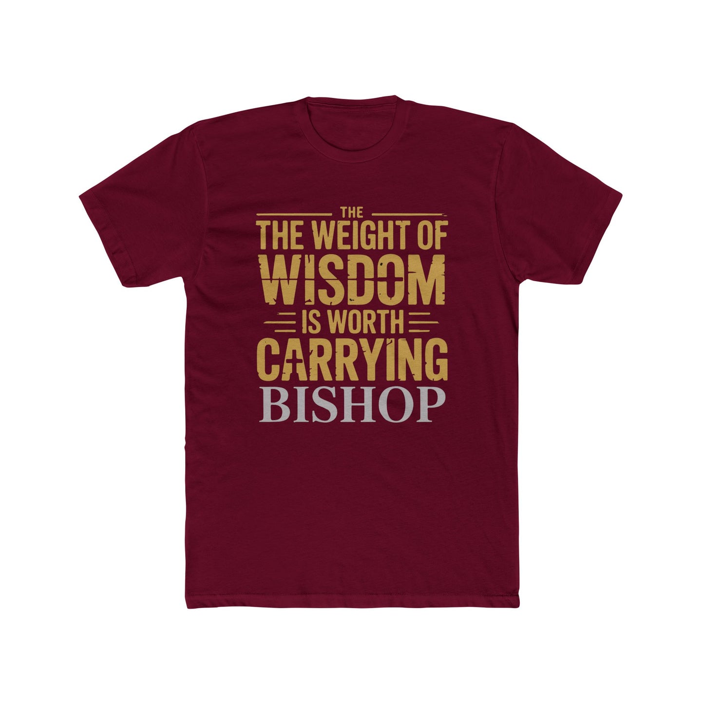The Weight of Wisdom Is Worth Carrying Bishop T-Shirt