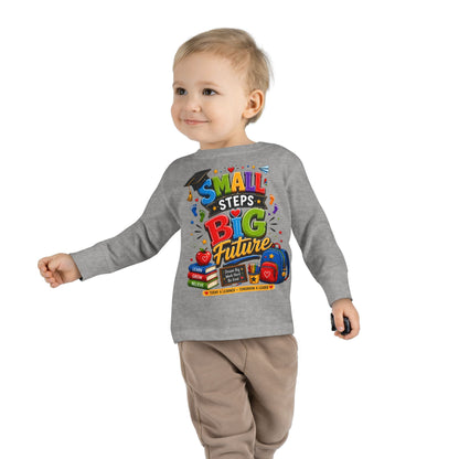 Toddler Long Sleeve Tee — "Small Steps Big Future" Back-to-School Shirt