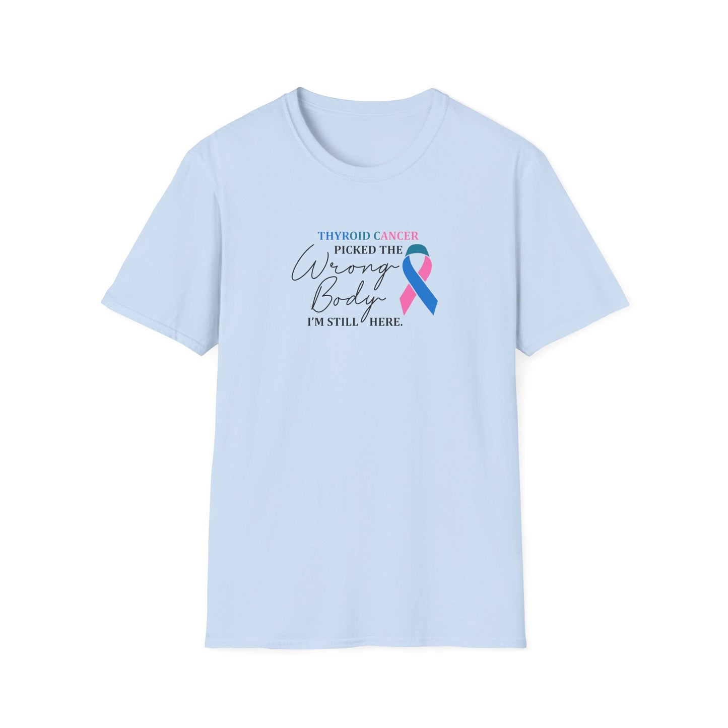 Thyroid Cancer Picked the Wrong Body I'm Still Here T-Shirt