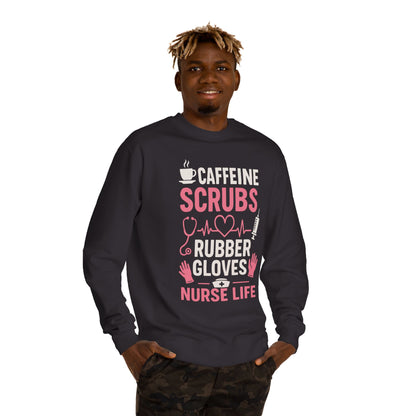 Nurse Life Sweatshirt — "Caffeine, Scrubs, Rubber Gloves" Graphic Crewneck