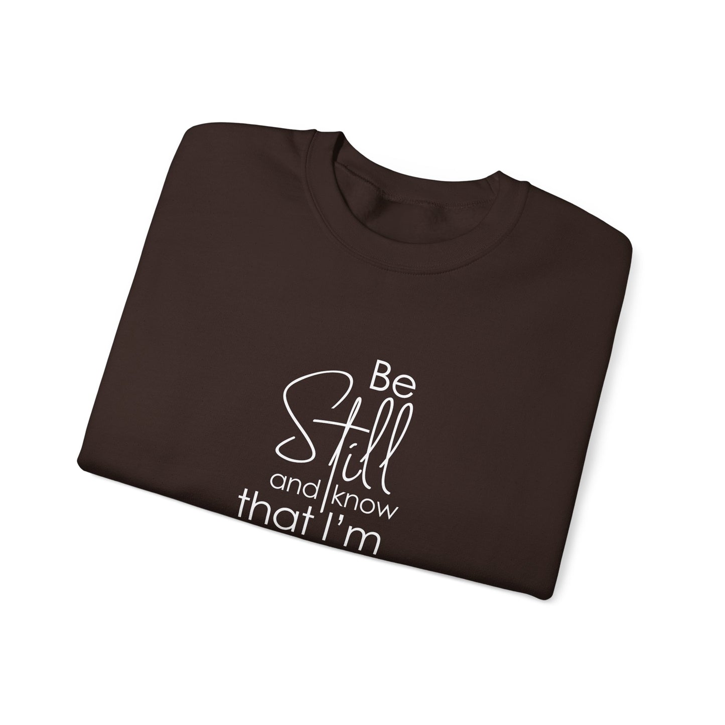 Be Still and Know That I'm God Psalm 46:10  Sweatshirt