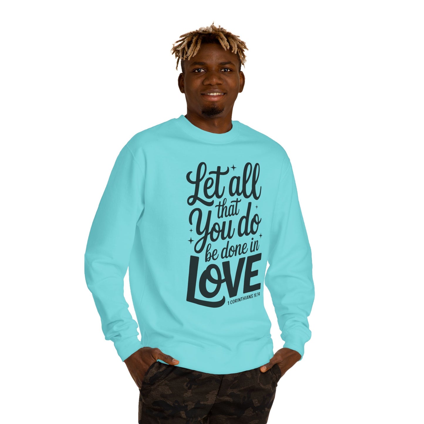 Love Quote Sweatshirt — "Let All That You Do Be Done in Love" Christian Crewneck