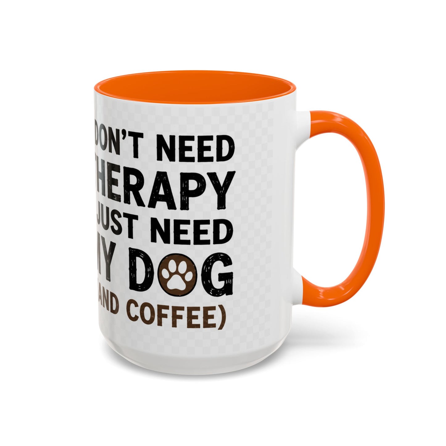 Dog Lover Coffee Mug — "I Don't Need Therapy I Just Need My Dog (And Coffee)" Accent Mug