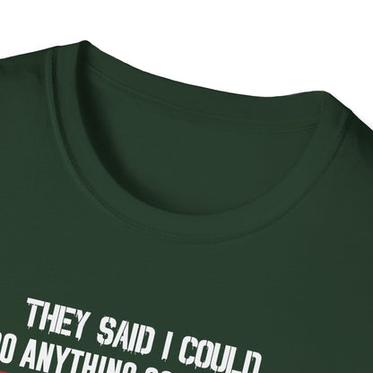 They Said I Could Do Anything So I Joined The U.S. Airforce T-Shirt