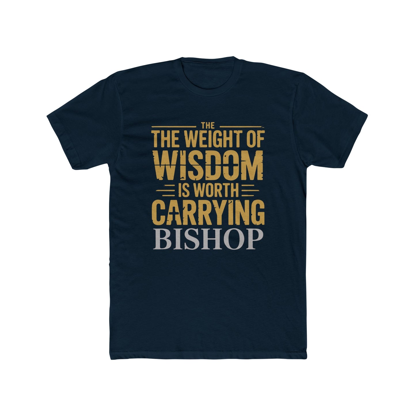The Weight of Wisdom Is Worth Carrying Bishop T-Shirt