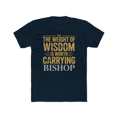The Weight of Wisdom Is Worth Carrying Bishop T-Shirt