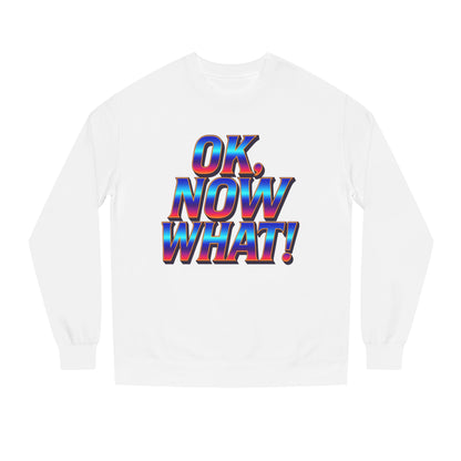 OK, Now What! Crewneck Sweatshirt — Bold Retro Gradient Graphic