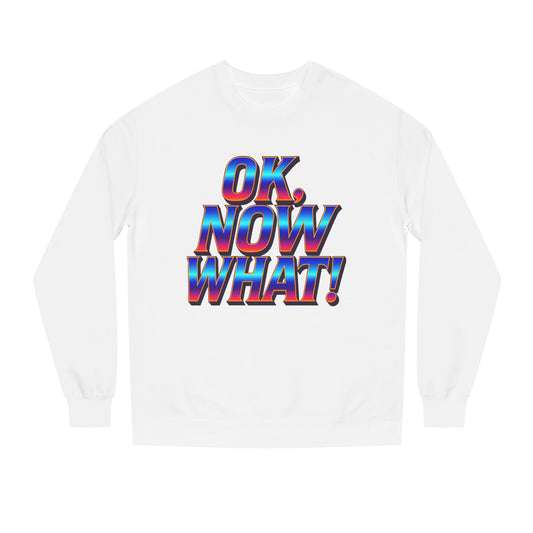 OK, Now What! Crewneck Sweatshirt — Bold Retro Gradient Graphic
