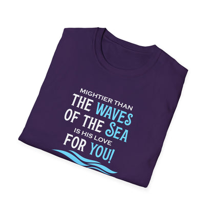 Mightier Than the Waves of the Sea is His Love for You! - Psalm 93:4 T-Shirt