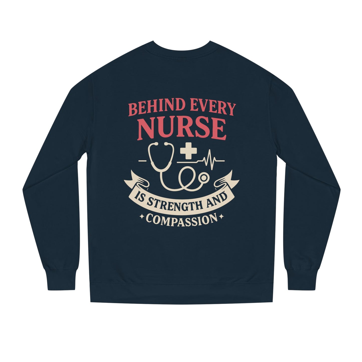 Nurse Sweatshirt - "Behind Every Nurse Is Strength and Compassion" Crewneck