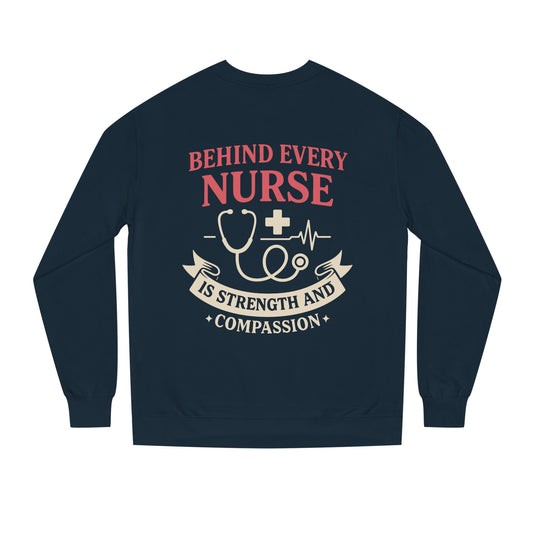 Nurse Sweatshirt - "Behind Every Nurse Is Strength and Compassion" Crewneck