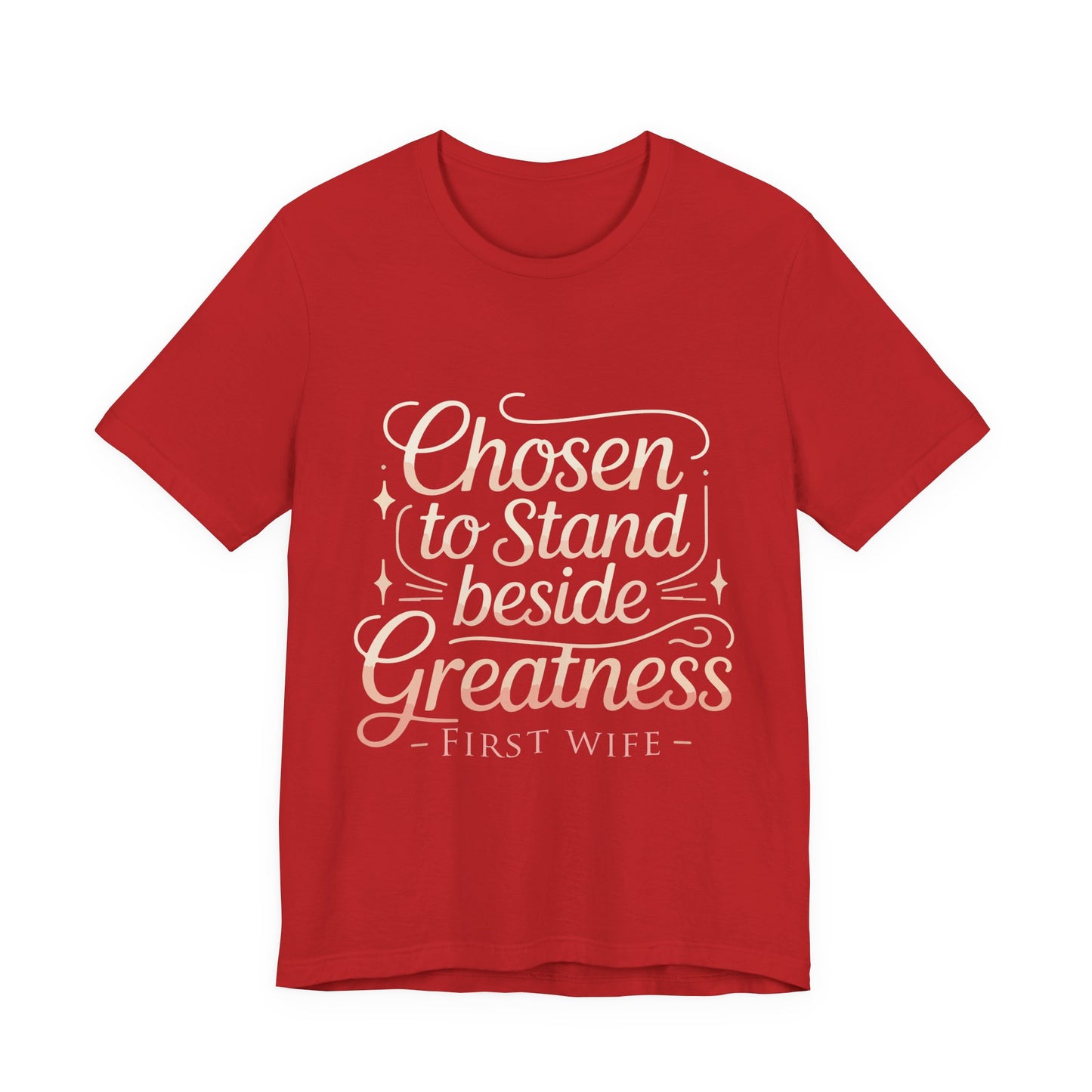 First Wife T-Shirt — "Chosen to Stand Beside Greatness" Inspirational Tee