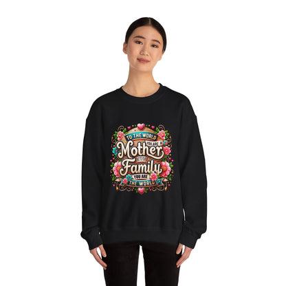 Mother & Family Crewneck Sweatshirt — "To the World You Are a Mother" Floral Gift