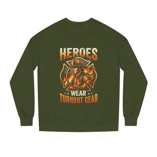 Firefighter Sweatshirt — "Heroes Wear Turnout Gear" Crewneck