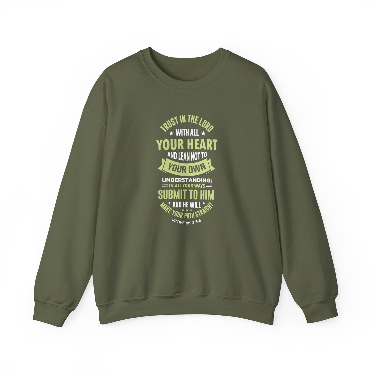 Trust in the Lord With All Your Heart and Lean Not to Your Own Understanding; in All Your Ways: Submit to Him and He Will. Make Your Path Straigh Proverbs 3.5-6 Sweatshirt