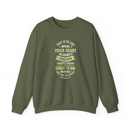 Trust in the Lord With All Your Heart and Lean Not to Your Own Understanding; in All Your Ways: Submit to Him and He Will. Make Your Path Straigh Proverbs 3.5-6 Sweatshirt