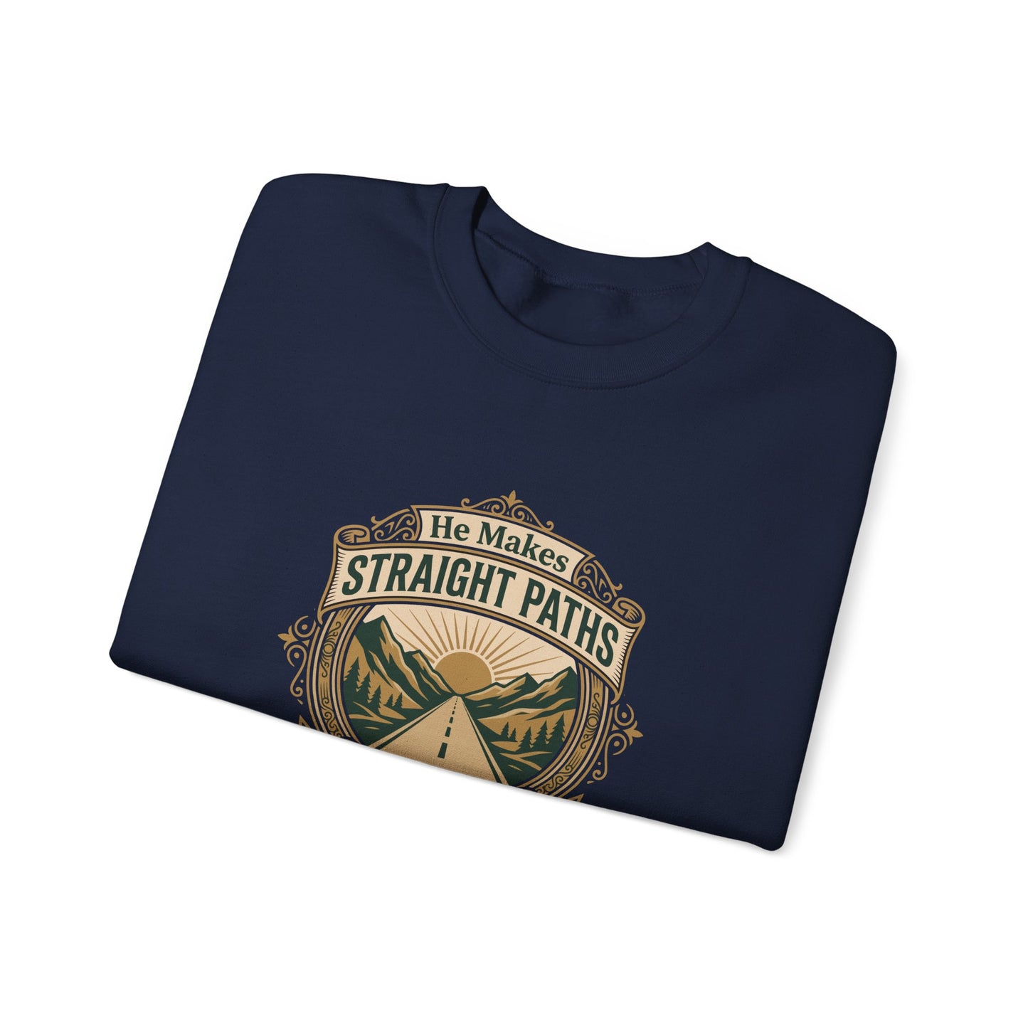 He Makes Straight Paths — Proverbs 3:6 Sweatshirt