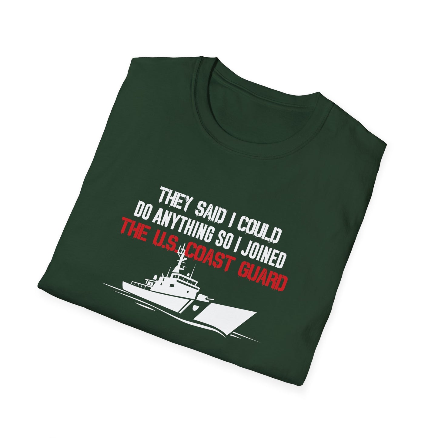 They Said I Could Do Anything So I Joined The U.S. Coast Guard T-Shirt