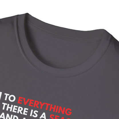 To Everything There is a Season and a Time to Every Purpose Under the Heaven - Ecclesiastes 3:1 T-Shirt