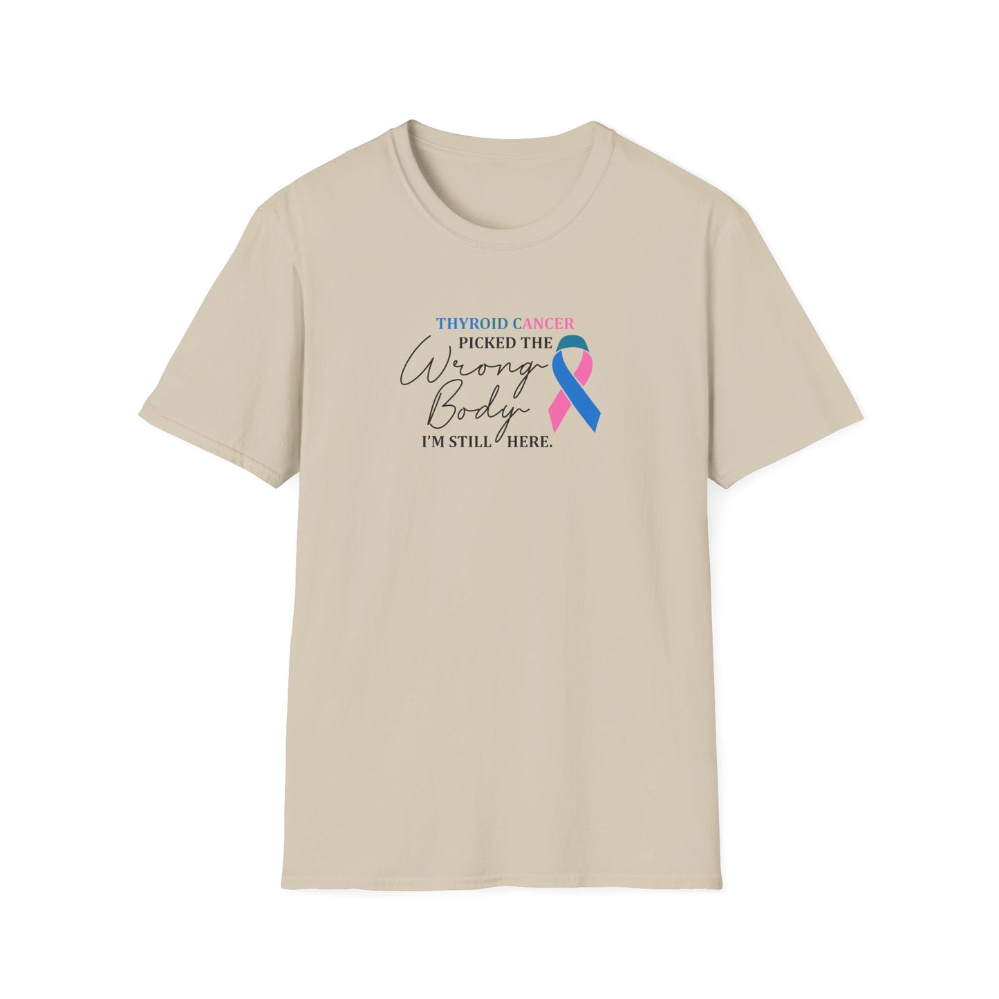 Thyroid Cancer Picked the Wrong Body I'm Still Here T-Shirt