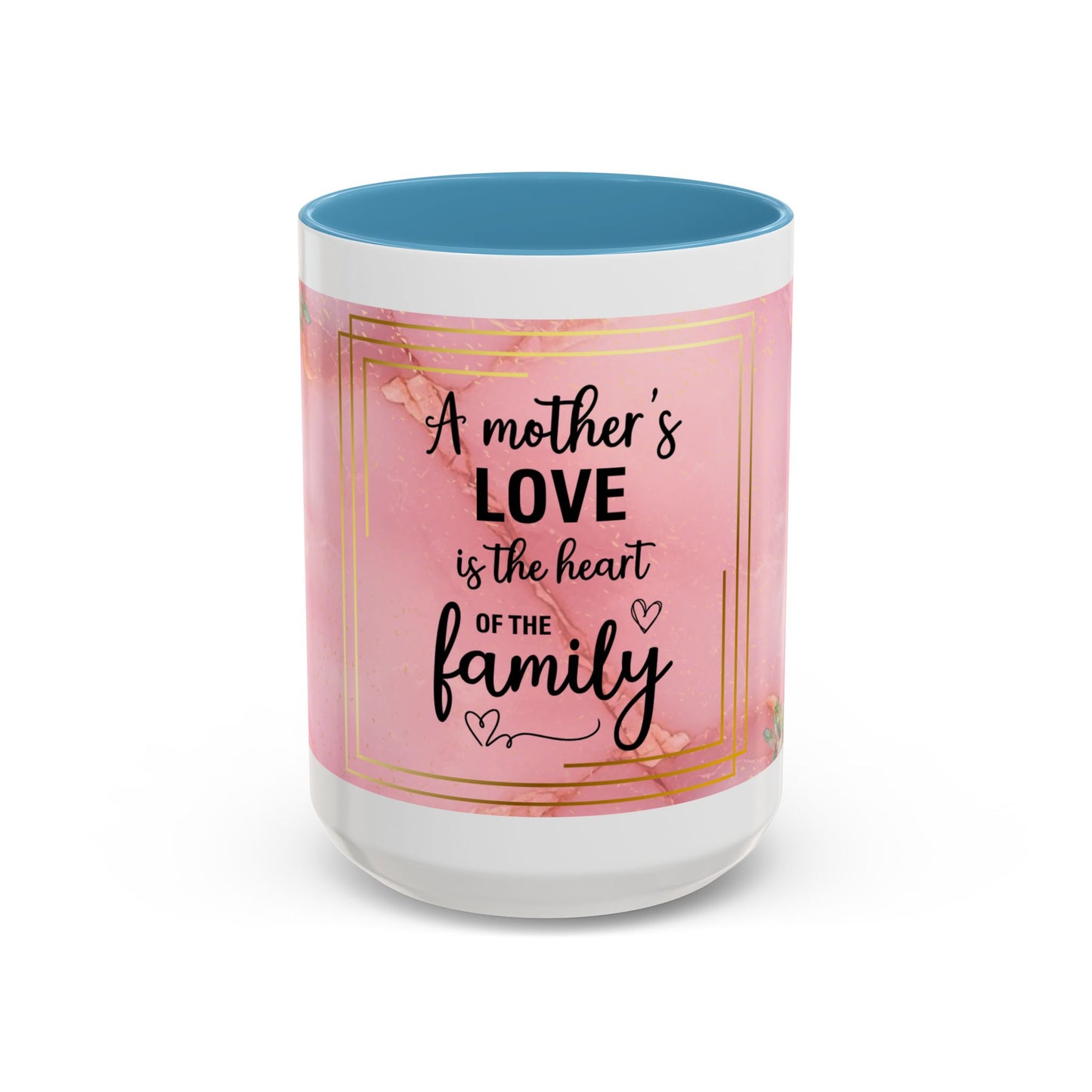 Mother’s Love Accent Coffee Mug — “A Mother's Love is the Heart of the Family” (Pink Floral, 11/15oz)